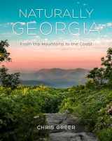 9781493060368-1493060368-Naturally Georgia: From the Mountains to the Coast
