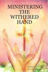 9780615141848-0615141846-Ministering the Withered Hand
