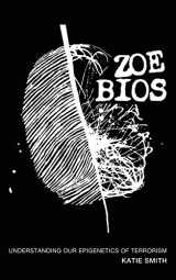 9780986148552-0986148555-Zoe Bios: Understanding Our Epigenetics of Terrorism