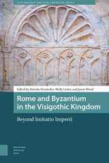 9789463726412-9463726411-Rome and Byzantium in the Visigothic Kingdom: Beyond Imitatio Imperii (Late Antique and Early Medieval Iberia)