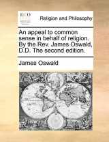 9781140934349-1140934341-An Appeal to Common Sense in Behalf of Religion. by the REV. James Oswald, D.D. the Second Edition.
