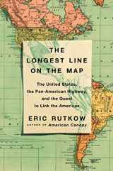 9781501103902-1501103903-The Longest Line on the Map: The United States, the Pan-American Highway, and the Quest to Link the Americas