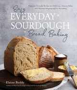 9781645679011-1645679012-Easy Everyday Sourdough Bread Baking: Beginner-Friendly Recipes for Delicious, Creative Bakes with Minimal Shaping and No Kneading