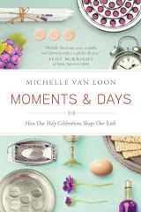 9781631464638-1631464639-Moments & Days: How Our Holy Celebrations Shape Our Faith