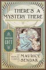 9780385540438-0385540434-There's a Mystery There: The Primal Vision of Maurice Sendak