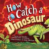 9781492680529-1492680524-How to Catch a Dinosaur