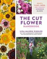 9780760382103-0760382107-The Cut Flower Handbook: Select, Plant, Grow, and Harvest Gorgeous Blooms