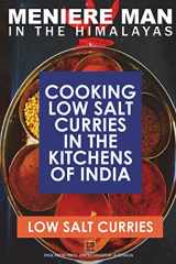 9780992296407-0992296404-Meniere Man In The Himalayas. LOW SALT CURRIES.: Low Salt Cooking In The Kitchens Of India