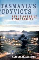 9781742372051-1742372058-Tasmania's Convicts: How Felons Built a Free Society