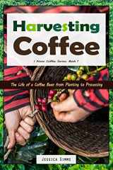 9781521218303-1521218307-Harvesting Coffee: The Life of a Coffee Bean from Planting to Processing (I Know Coffee)