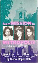 9780806125497-0806125497-From Mission to Metropolis: Cupeno Indian Women in Los Angeles
