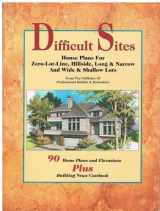 9781557011008-1557011001-Difficult Sites: House Plans for Zero-Lot-Line, Hillside, Long & Narrow and Wide & Shallow Lots : 90 Home Plans and Elevations Plus Building News Co