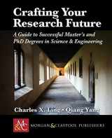 9781608458103-1608458105-Crafting Your Research Future: A Guide to Successful Master's and Ph.D. Degrees in Science & Engineering