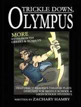 9780578049038-0578049031-Trickle Down, Olympus: More Greek and Roman Myths (12 New Reader's Theater Plays Teaching Greek and Roman Mythology to Middle School and High School Students)