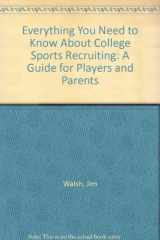 9780836221848-0836221842-Everything You Need to Know About College Sports Recruiting: A Guide for Players and Parents