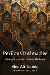 9780231210300-0231210302-Perilous Intimacies: Debating Hindu-Muslim Friendship After Empire (Religion, Culture, and Public Life)