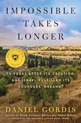 9780063239449-0063239442-Impossible Takes Longer: 75 Years After Its Creation, Has Israel Fulfilled Its Founders' Dreams?
