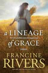 9780842356329-0842356320-A Lineage of Grace: Biblical Stories of 5 Women in the Lineage of Jesus - Tamar, Rahab, Ruth, Bathsheba, & Mary (Historical Christian Fiction with In-Depth Bible Studies)