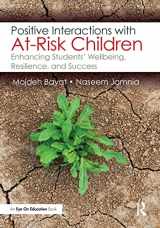 9781138087323-1138087327-Positive Interactions with At-Risk Children: Enhancing Students’ Wellbeing, Resilience, and Success