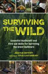 9781642505436-1642505439-Surviving the Wild: Essential Bushcraft and First Aid Skills for Surviving the Great Outdoors (Wilderness Survival)