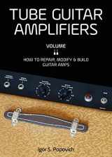 9780980622362-0980622360-Tube Guitar Amplifiers Volume 2: How to Repair, Modify & Build Guitar Amps