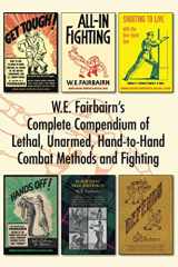 9781783317042-1783317043-WE Fairbairn’s Complete Compendium of Lethal, Unarmed, Hand-to-Hand Combat Methods and Fighting: Get Tough, All-In Fighting, Shooting to Live, Scientific Self-Defence, Hands Off! And Defendu