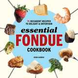 9781646117314-164611731X-Essential Fondue Cookbook: 75 Decadent Recipes to Delight and Entertain