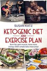 9781091941946-1091941947-Ketogenic diet and exercise plan: Burn fat, gain muscle, have more energy (With simple keto meal prep ) (Keto diet, exercise plan, keto diet for beginners)
