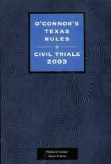 9781884554636-1884554636-O'Connor's Texas Rules (O'Connor's Litigation Series): Civil Trials 2003