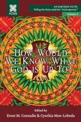 9781666782721-1666782726-How Would we Know what God is up to?: An Earthed Faith, Volume 2