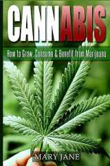 9781533138736-1533138737-Cannabis: How to Grow, Consume & Benefit from Marijuana (Cannabis, Marijuana)