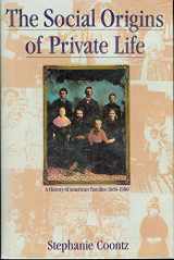 9780860911913-0860911918-The Social Origins of Private Life: A History of American Families, 1600-1900 (The Haymarket Series)