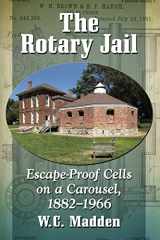 9781476666150-1476666156-The Rotary Jail: Escape-Proof Cells on a Carousel, 1882-1966