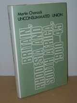 9780719006340-0719006341-Unconsummated union: Britain, Rhodesia and South Africa, 1900-45
