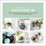 9780593078396-059307839X-Bring the Outside In: The Essential Guide to Cacti, Succulents, Planters and Terrariums