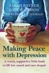 9780995774438-0995774439-Making Peace with Depression: A warm, supportive little book to reduce stress and ease low mood (Making Friends)