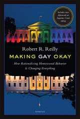 9781621640868-1621640868-Making Gay Okay: How Rationalizing Homosexual Behavior Is Changing Everything