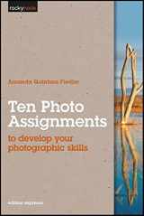 9781933952796-1933952792-Ten Photo Assignments: to develop your photographic skills