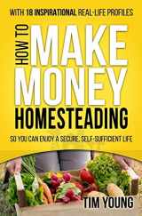 9781502786050-1502786052-How to Make Money Homesteading: So You Can Enjoy a Secure, Self-Sufficient Life