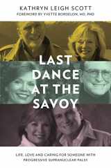 9780986245923-0986245925-Last Dance at the Savoy: Life, Love and Caring for Someone with Progressive Supranuclear Palsy