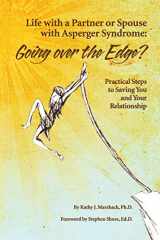9781934575475-193457547X-Life With a Partner or Spouse With Asperger Syndrome: Going over the Edge? Practical Steps to Saving You and Your Relationship