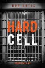 9781949639858-1949639851-A Hard Cell: My Incarceration And The Prison Conditions That Almost Ended My Life