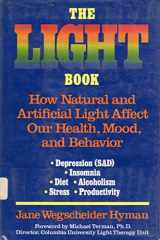 9780874775594-0874775590-The Light Book : how natural and artificial light affect our health, mood, and behavior