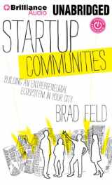 9781480563858-1480563854-Startup Communities: Building an Entrepreneurial Ecosystem in Your City