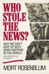 9780471585220-047158522X-Who Stole the News?: Why We Can't Keep Up With What Happens in the World and What We Can Do About It