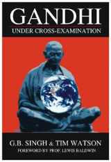 9780981499222-0981499228-Gandhi Under Cross-Examination