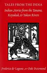 9780295974293-029597429X-Tales from the Dena: Indian Stories from the Tanana, Koyukuk, & Yukon Rivers