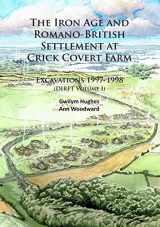 9781784912086-1784912085-The Iron Age and Romano-British Settlement at Crick Covert Farm: Excavations 1997-1998: (DIRFT Volume I)