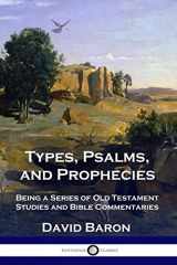 9781789873221-1789873223-Types, Psalms, and Prophecies: Being a Series of Old Testament Studies and Bible Commentaries