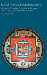 9781781797617-1781797617-Dudjom Rinpoche's Vajrakīlaya Works: A Study in Authoring, Compiling, and Editing Texts in the Tibetan Revelatory Tradition (Oxford Centre for Buddhist Studies Monographs)